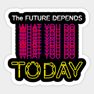 The Future Depends What You Do Today Motivation Quotes Design Sticker